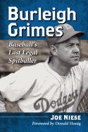 Burleigh Grimes: Baseball'S Last Legal Spitballer