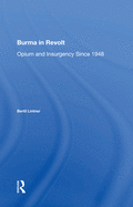 Burma in Revolt: Opium and Insurgency Since 1948