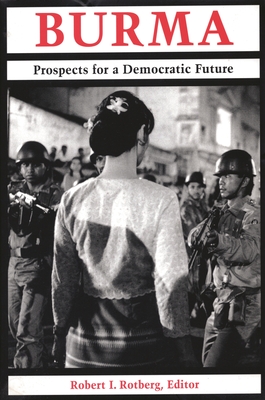 Burma: Prospects for a Democratic Future - Rotberg, Robert I (Editor)