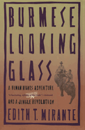 Burmese Looking Glass: A Human Rights Adventure and a Jungle Revolution