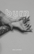 Burn: Some say love heals all wounds - but this one devours.