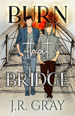 Burn That Bridge - Gray, J R