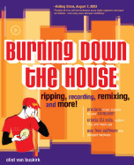 Burning Down the House: Ripping, Recording, Remixing, and More!
