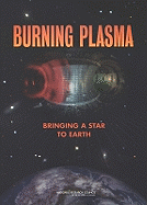 Burning Plasma: Bringing a Star to Earth