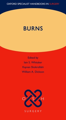 Burns - Whitaker, Iain S. (Editor), and Shokrollahi, Kayvan, BSc, MB, ChB, MSc, LLM, MRC (Editor), and Dickson, William A. (Editor)