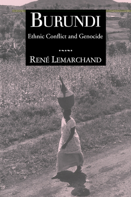 Burundi: Ethnic Conflict and Genocide - Lemarchand, Rene