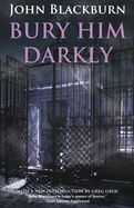 Bury him darkly.