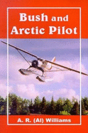 Bush and Arctic Pilot: A Pilot's Story