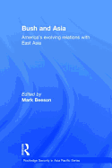 Bush and Asia: America's Evolving Relations with East Asia