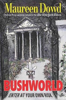 Bushworld - Dowd, Maureen