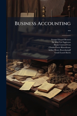 Business Accounting ...: Constructure Accounting, By G.e. Bennett - Bennett, George Edward, and de Witt Carl Eggleston (Creator), and Henry Cantwell Cox (Creator)