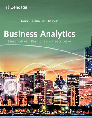 Business Analytics - Camm, Jeffrey, and Cochran, James, and Fry, Michael