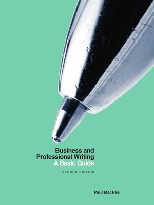 Business and Professional Writing: A Basic Guide - Second Edition - MacRae, Paul