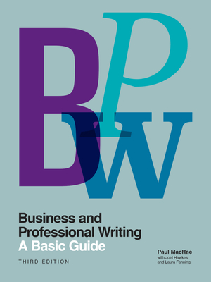 Business and Professional Writing: A Basic Guide, Third Edition - MacRae, Paul, and Hawkes, Joel, and Fanning, Laura