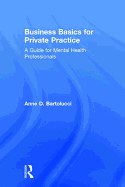 Business Basics for Private Practice: A Guide for Mental Health Professionals