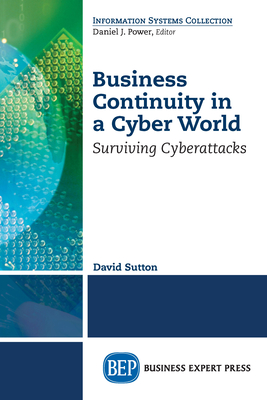 Business Continuity in a Cyber World: Surviving Cyberattacks - Sutton, David