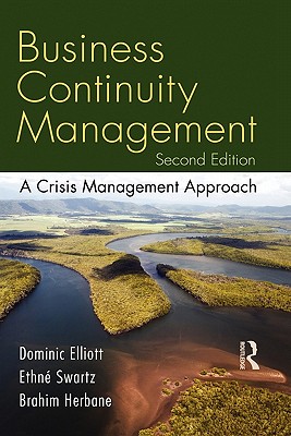 Business Continuity Management: A Crisis Management Approach - Swartz, Ethn�, and Elliott, Dominic