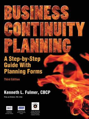 Business Continuity Planning: A Step-By-Step Guide with Planning Forms, 3rd Edition - Fulmer, Kenneth L, and Rothstein, Philip Jan (Editor)