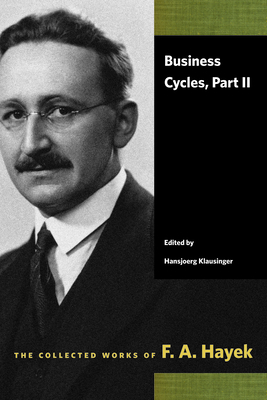 Business Cycles, Part II - Hayek, F A, and Klausinger, Hansjoerg (Editor)