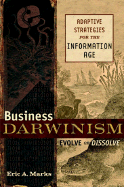 Business Darwinism Evolve or Dissolve: Adaptive Strategies for the Information Age