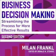 Business Decision Making, Second Edition: Streamlining the Process for More Effective Results