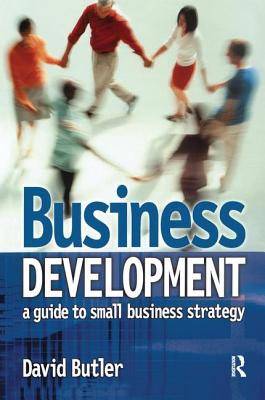 Business Development: A Guide to Small Business Strategy - Butler, David