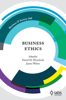 Business Ethics - Wasieleski, David (Editor), and Weber, James (Editor)