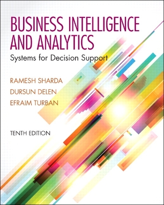 Business Intelligence and Analytics: Systems for Decision Support - Sharda, Ramesh, and Delen, Dursun, and Turban, Efraim