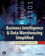 Business Intelligence & Data Warehousing Simplified: 500 Questions, Answers, and Tips