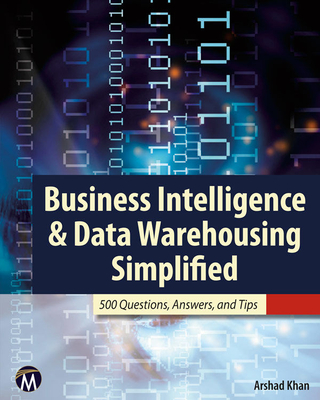 Business Intelligence & Data Warehousing Simplified: 500 Questions, Answers, and Tips - Khan, Arshad