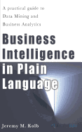 Business Intelligence in Plain Language: A Practical Guide to Data Mining and Business Analytics