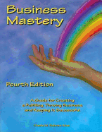 Business Mastery: A Guide for Creating a Fulfilling, Thriving Business and Keeping It Successful