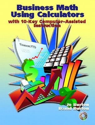 Business Math Using Calculators: With 10-Key Computer-Assisted Instruction - Burton, Jo, and Burton, David