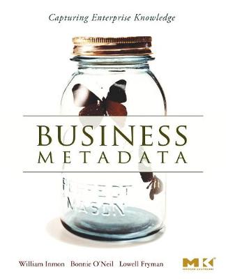Business Metadata: Capturing Enterprise Knowledge - Inmon, W H, and O'Neil, Bonnie, and Fryman, Lowell