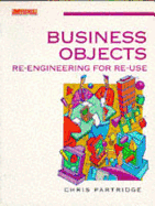 Business Objects: Re-Engineering for Re-Use - Partridge, Christopher