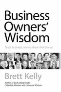 Business Owners' Wisdom: Great Business Owners Share Their Stories