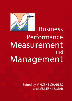 Business Performance Measurement and Management - Charles, Vincent (Editor), and Kumar, Mukesh, Dr. (Editor)