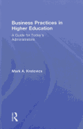 Business Practices in Higher Education: A Guide for Today's Administrators
