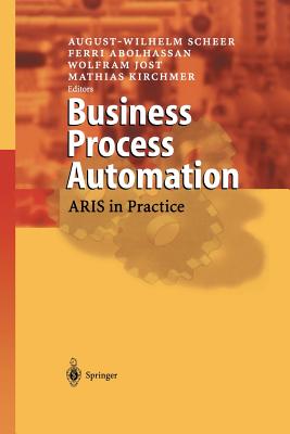 Business Process Automation: ARIS in Practice - Scheer, August-Wilhelm (Editor), and Abolhassan, Ferri (Editor), and Jost, Wolfram (Editor)