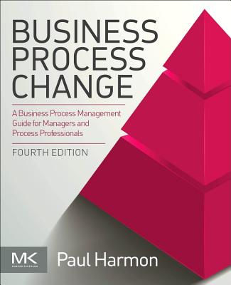 Business Process Change: A Business Process Management Guide for Managers and Process Professionals - Harmon, Paul