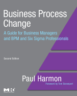 Business Process Change: A Guide for Business Managers and Bpm and Six SIGMA Professionals