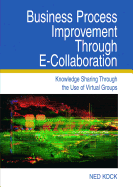 Business Process Improvement Through E-Collaboration: Knowledge Sharing Through the Use of Virtual Groups