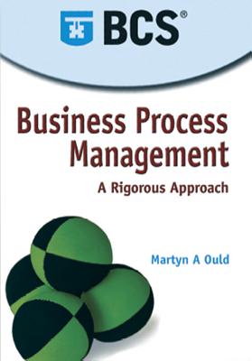Business Process Management: A Rigorous Approach - Ould, Martyn A