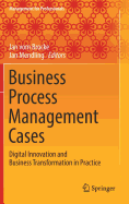 Business Process Management Cases: Digital Innovation and Business Transformation in Practice