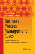 Business Process Management Cases: Digital Innovation and Business Transformation in Practice