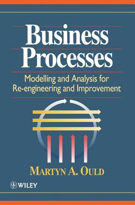 Business Processes: Modelling and Analysis for Re-Engineering and Improvement - Ould, Martyn A