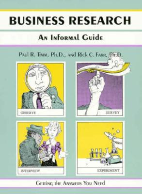 Business Research: An Informal Guide - Farr, Rick C., and Timm, Paul R., and Kepler, Kay (Volume editor)