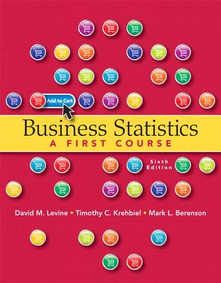 Business Statistics: A First Course Plus Mystatlab with Pearson Etext -- Access Card Package - Levine, David M, and Krehbiel, Timothy C, and Berenson, Mark L