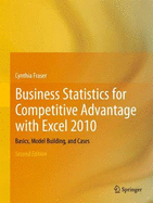 Business Statistics for Competitive Advantage with Excel 2010: Basics, Model Building, and Cases