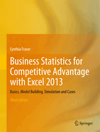 Business Statistics for Competitive Advantage with Excel 2013: Basics, Model Building, Simulation and Cases